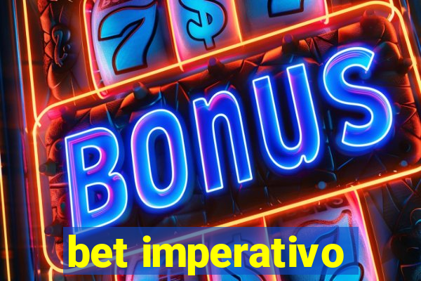 bet imperativo