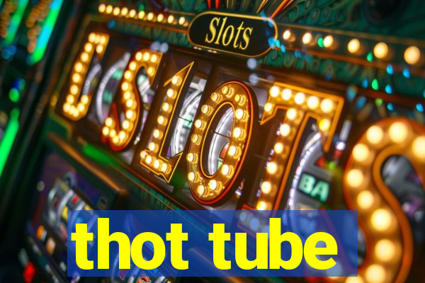 thot tube