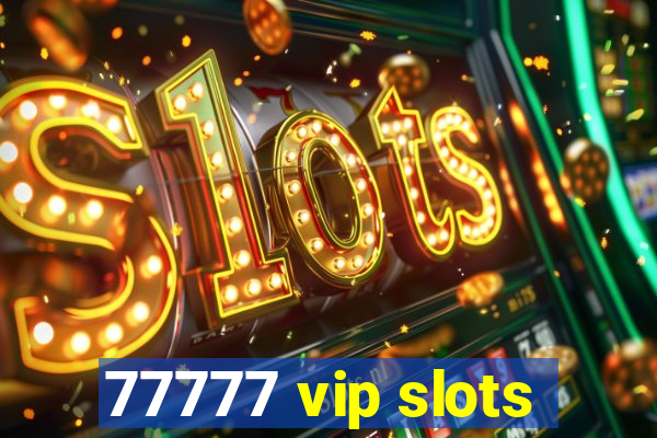 77777 vip slots