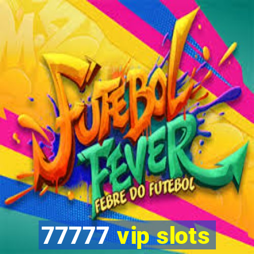 77777 vip slots