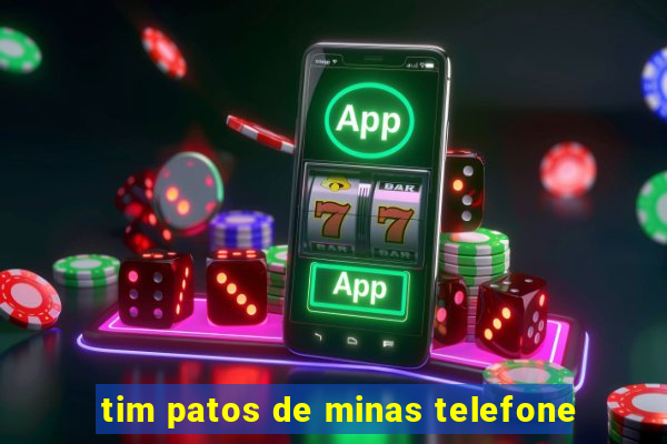 tim patos de minas telefone