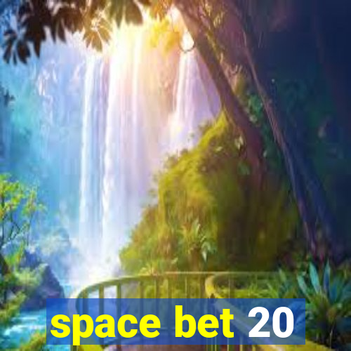 space bet 20