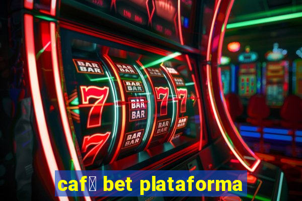 caf茅 bet plataforma