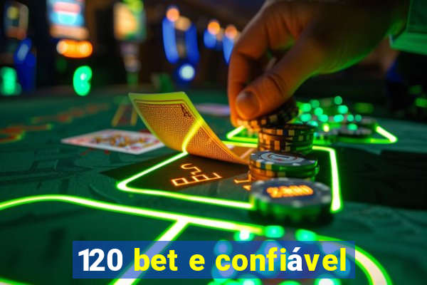 120 bet e confiável