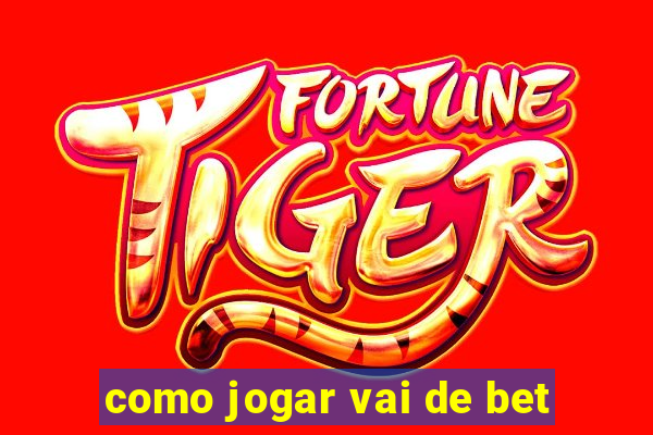 como jogar vai de bet