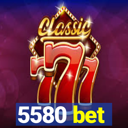 5580 bet