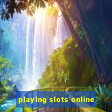 playing slots online