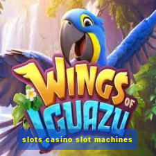 slots casino slot machines