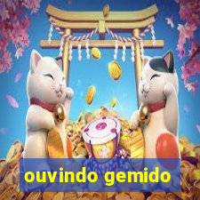 ouvindo gemido