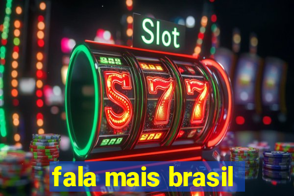 fala mais brasil