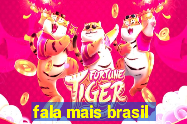 fala mais brasil