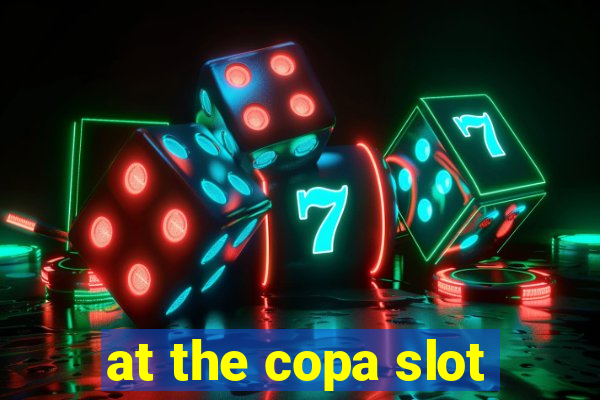 at the copa slot