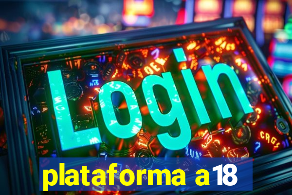 plataforma a18