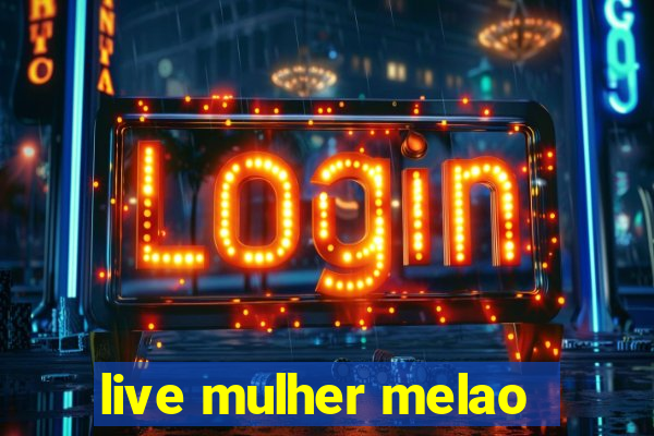 live mulher melao