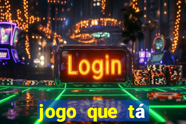 jogo que tá pagando dinheiro