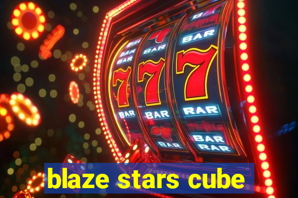 blaze stars cube