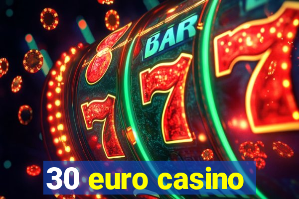 30 euro casino