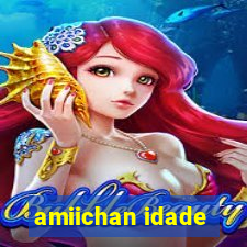 amiichan idade