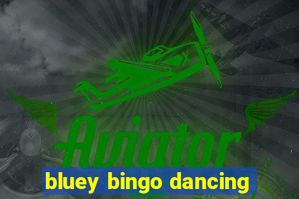 bluey bingo dancing