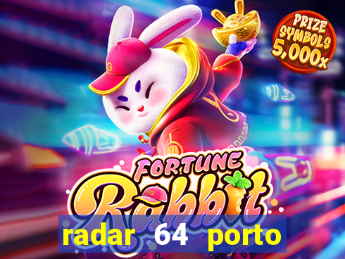 radar 64 porto seguro hoje