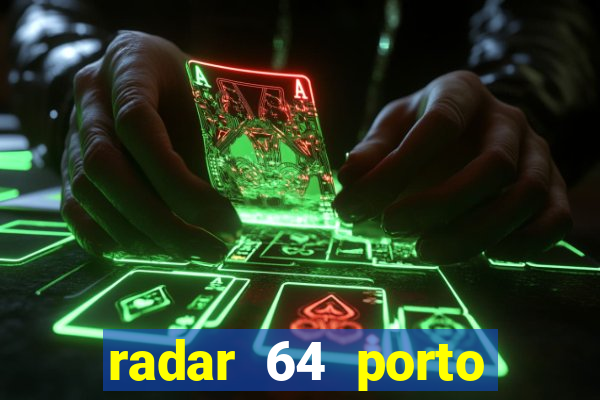 radar 64 porto seguro hoje