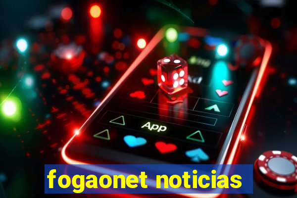 fogaonet noticias