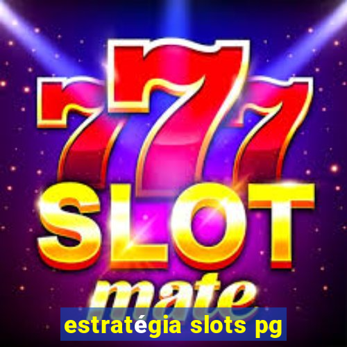 estratégia slots pg