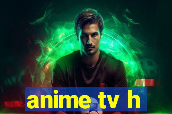 anime tv h