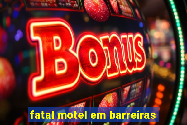 fatal motel em barreiras