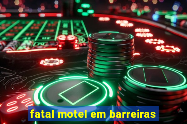 fatal motel em barreiras