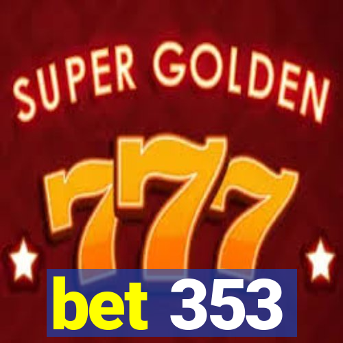 bet 353