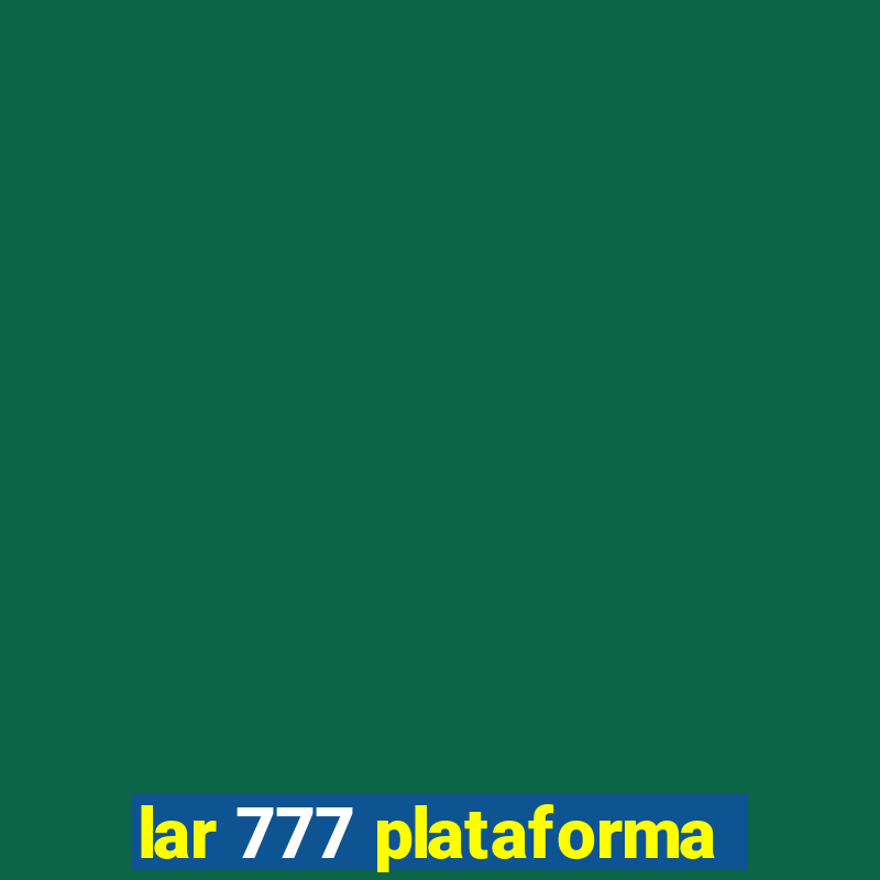 lar 777 plataforma