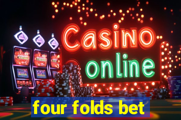 four folds bet