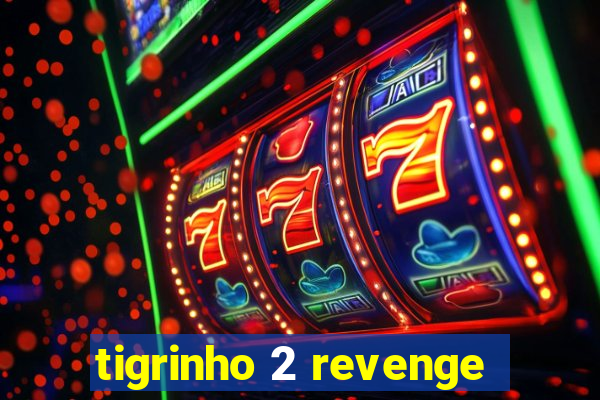 tigrinho 2 revenge