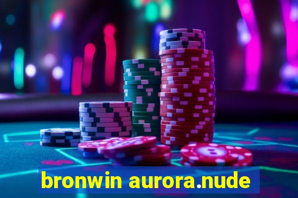 bronwin aurora.nude