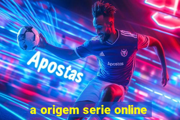 a origem serie online