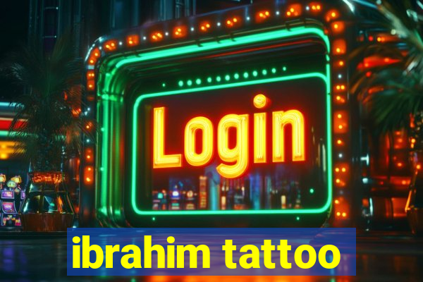 ibrahim tattoo