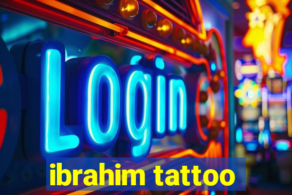 ibrahim tattoo