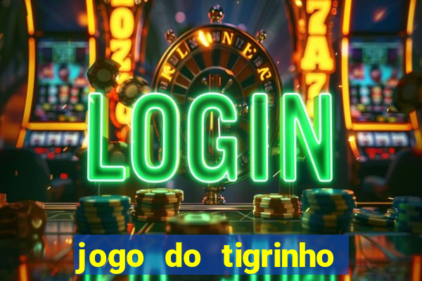 jogo do tigrinho da dinheiro mesmo