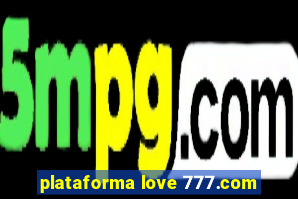 plataforma love 777.com