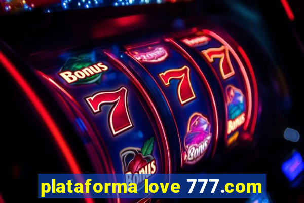 plataforma love 777.com