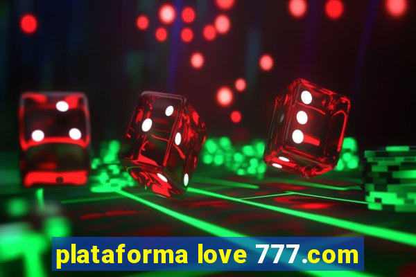 plataforma love 777.com