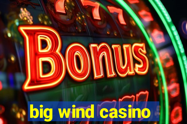 big wind casino