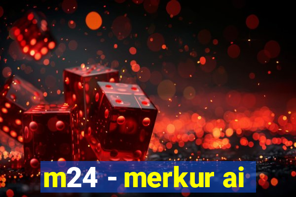 m24 - merkur ai