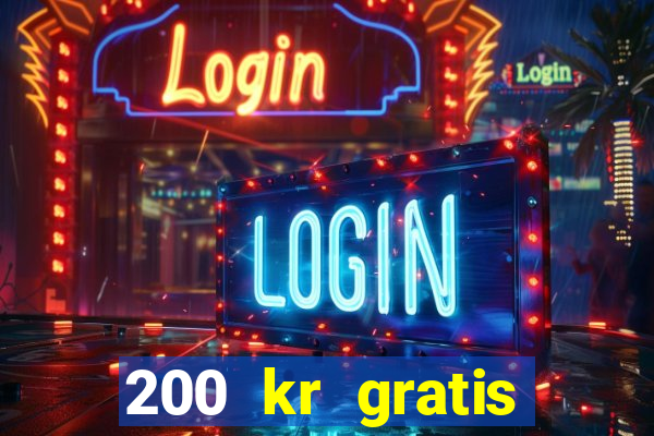 200 kr gratis casino uten innskudd