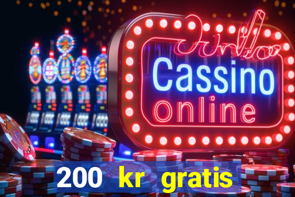 200 kr gratis casino uten innskudd