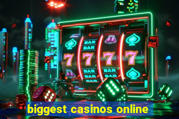 biggest casinos online