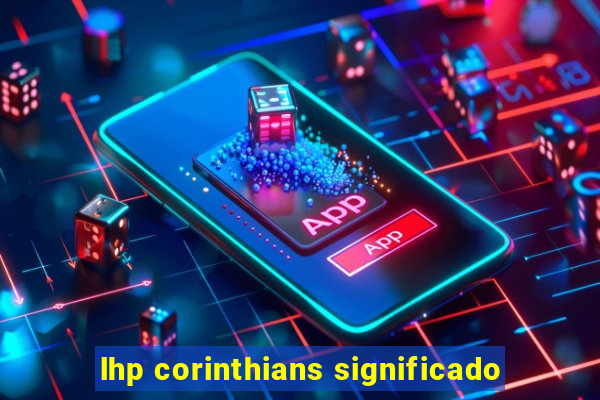 lhp corinthians significado