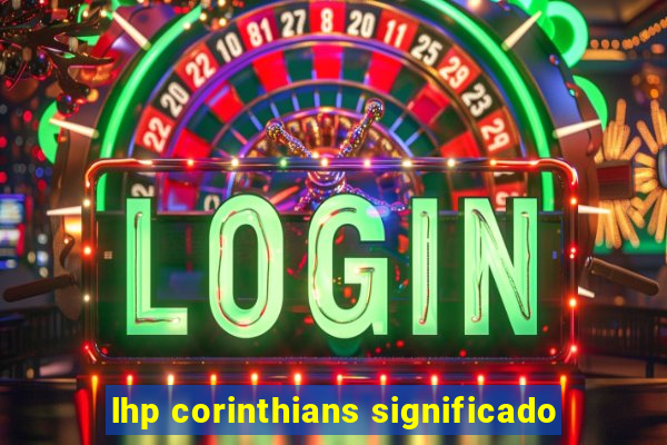 lhp corinthians significado