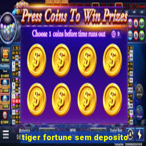 tiger fortune sem deposito